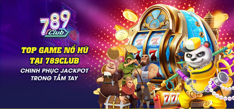 Chinh phục thế giới nổ hủ cực vip 789club